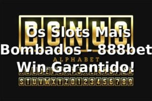 🎰 Os Slots Mais Bombados - 888bet Win Garantido!