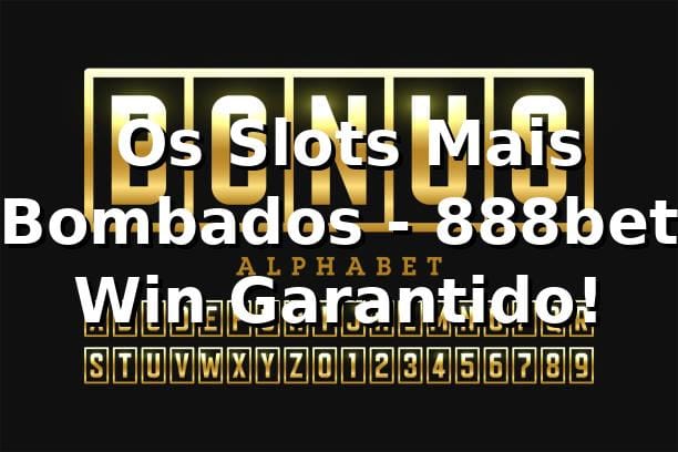 🎰 Os Slots Mais Bombados - 888bet Win Garantido!
